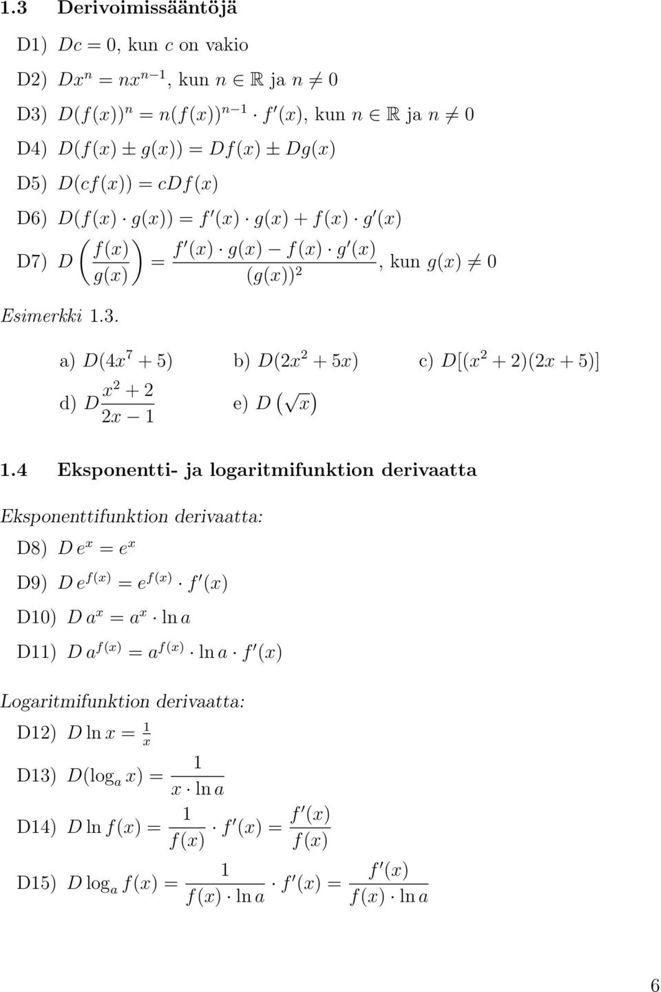 ) D(4x 7 + 5) b) D(2x 2 + 5x) c) D[(x 2 + 2)(2x + 5)] d) D x2 + 2 2x 1 e) D ( x ) 1.