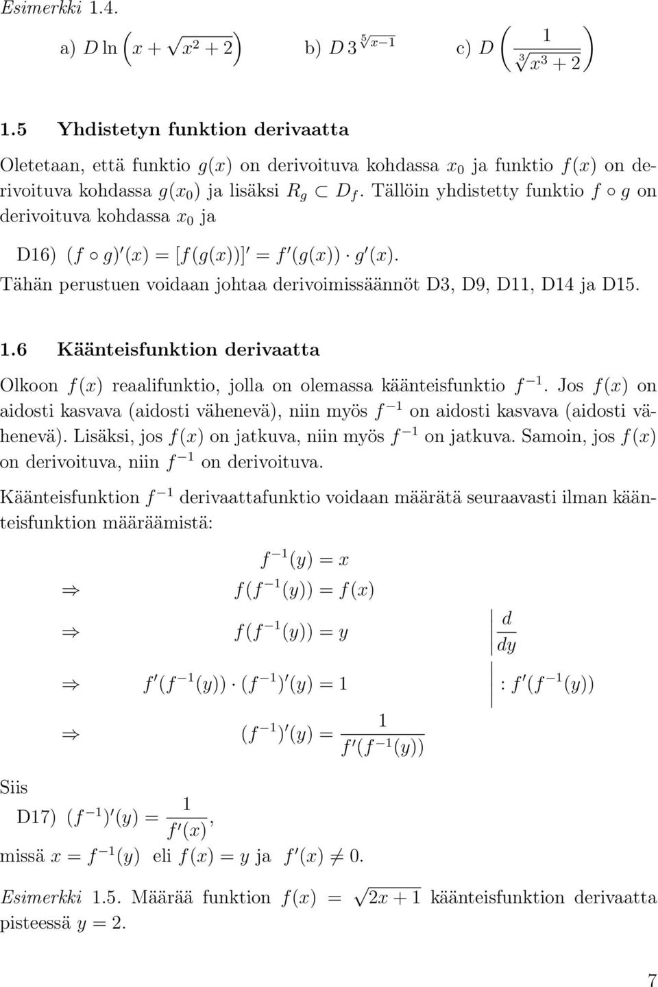 Tällöin yhdistetty funktio f g on derivoituv kohdss x 0 j D16) (f g) (x) = [f(g(x))] = f (g(x)) g (x). Tähän perustuen voidn joht derivoimissäännöt D3, D9, D11, D14 j D15. 1.