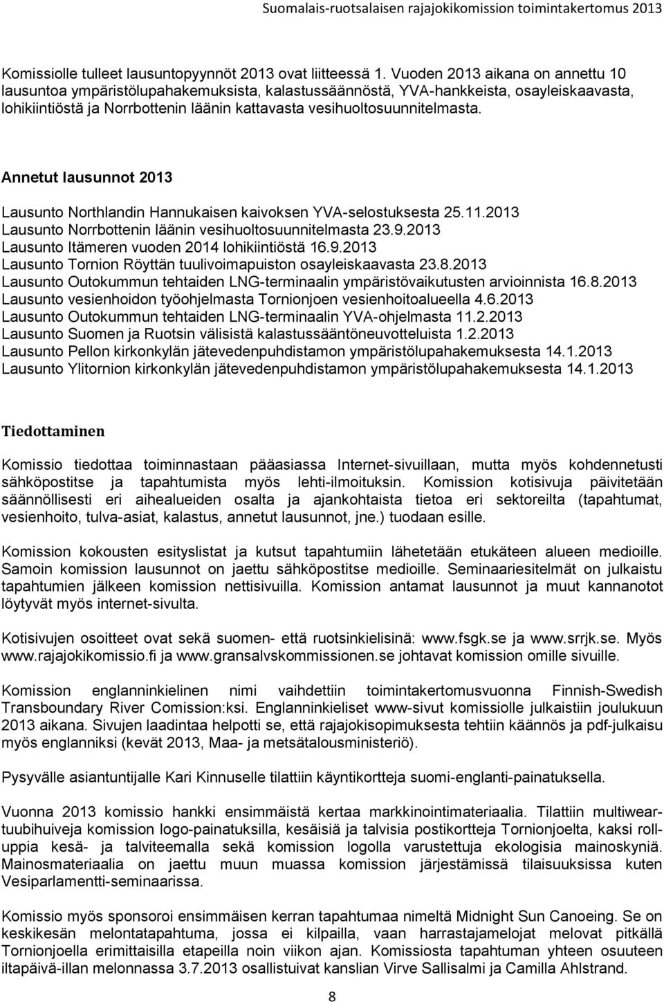 Annetut lausunnot 2013 Lausunto Northlandin Hannukaisen kaivoksen YVA-selostuksesta 25.11.2013 Lausunto Norrbottenin läänin vesihuoltosuunnitelmasta 23.9.