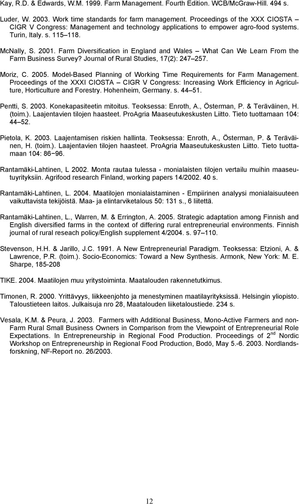 Farm Diversification in England and Wales What Can We Learn From the Farm Business Survey? Journal of Rural Studies, 17(2): 247 257. Moriz, C. 2005.