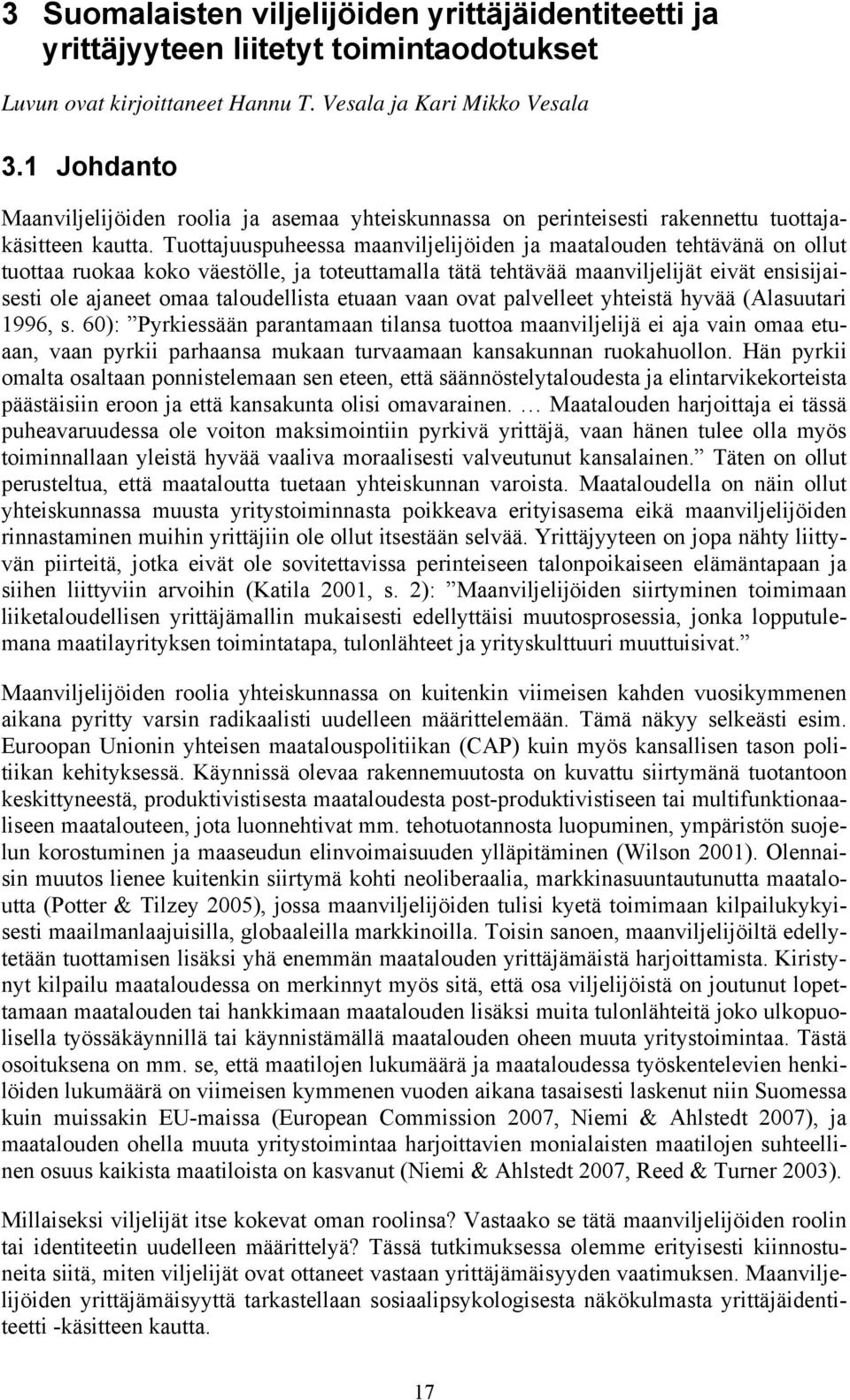 Tuottajuuspuheessa maanviljelijöiden ja maatalouden tehtävänä on ollut tuottaa ruokaa koko väestölle, ja toteuttamalla tätä tehtävää maanviljelijät eivät ensisijaisesti ole ajaneet omaa taloudellista