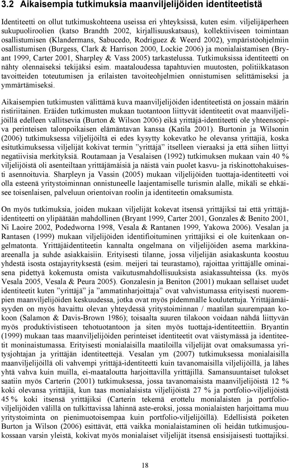 osallistumisen (Burgess, Clark & Harrison 2000, Lockie 2006) ja monialaistamisen (Bryant 1999, Carter 2001, Sharpley & Vass 2005) tarkastelussa.