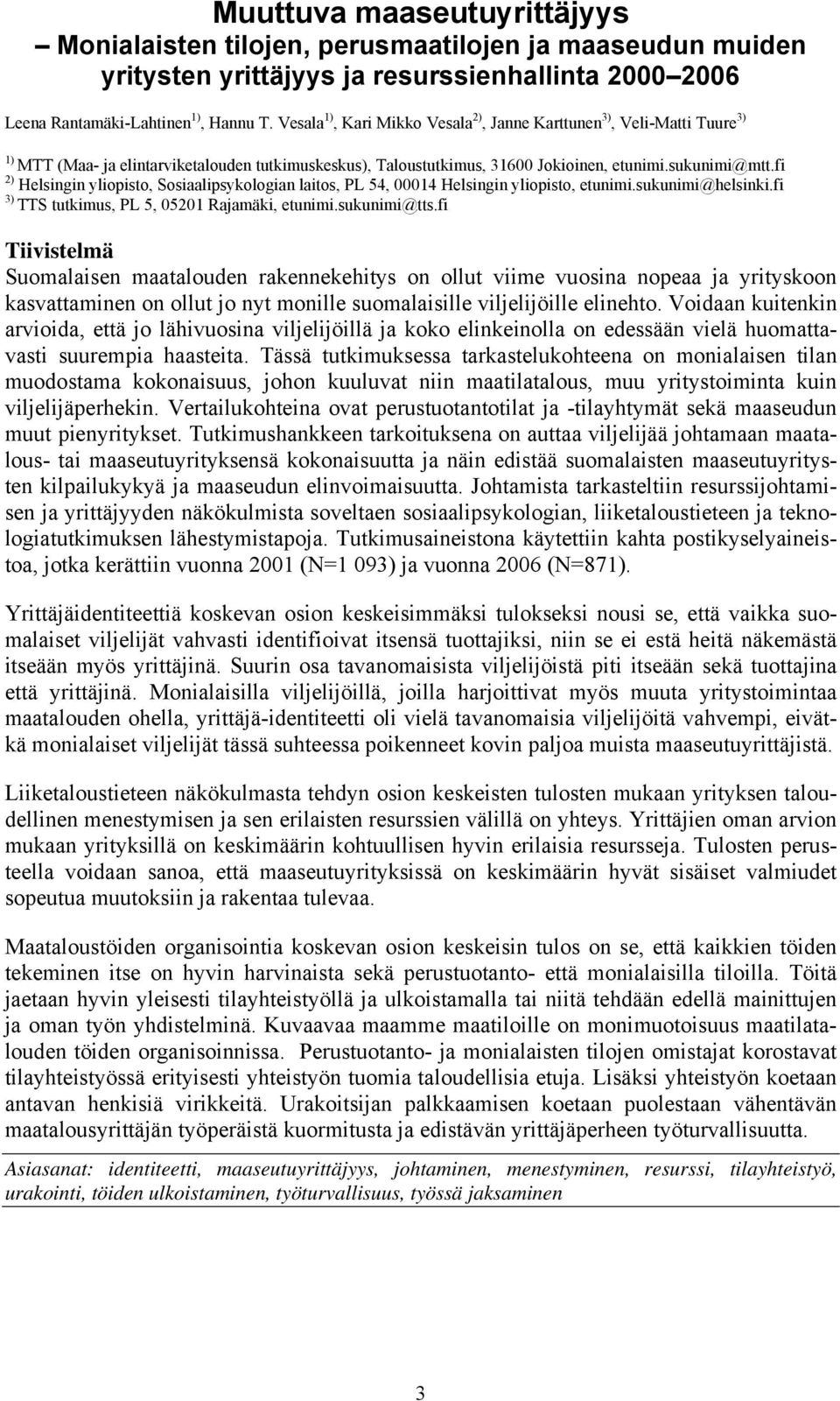 fi 2) Helsingin yliopisto, Sosiaalipsykologian laitos, PL 54, 00014 Helsingin yliopisto, etunimi.sukunimi@helsinki.fi 3) TTS tutkimus, PL 5, 05201 Rajamäki, etunimi.sukunimi@tts.