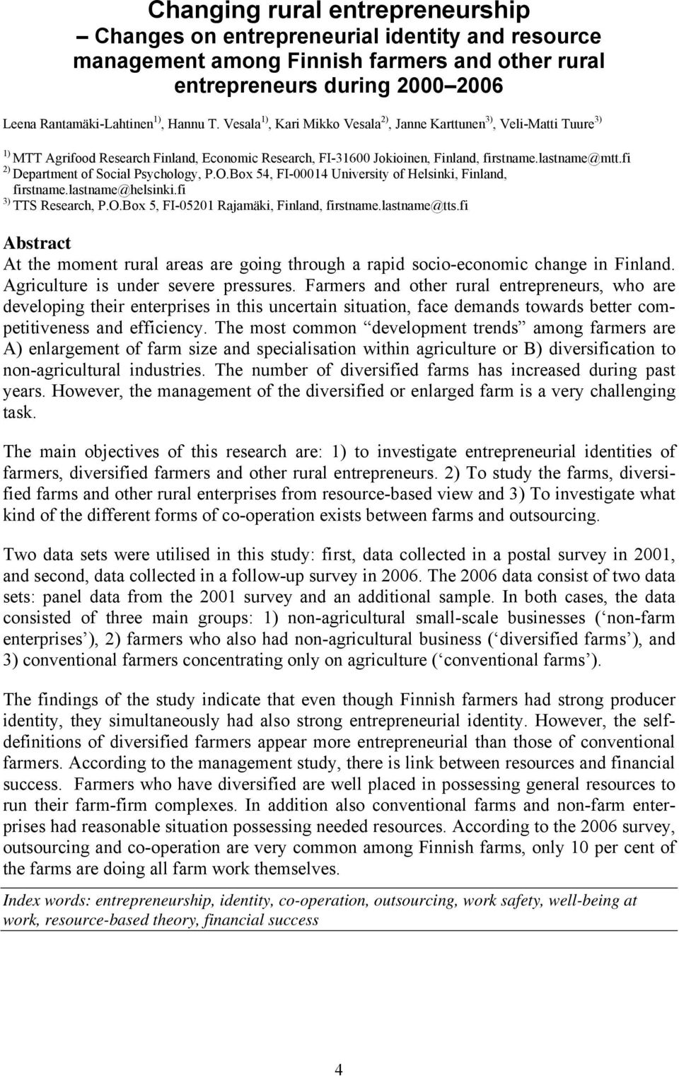 fi 2) Department of Social Psychology, P.O.Box 54, FI-00014 University of Helsinki, Finland, firstname.lastname@helsinki.fi 3) TTS Research, P.O.Box 5, FI-05201 Rajamäki, Finland, firstname.