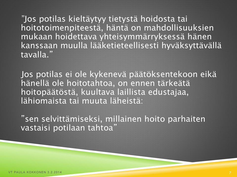 Jos potilas ei ole kykenevä päätöksentekoon eikä hänellä ole hoitotahtoa, on ennen tärkeätä hoitopäätöstä, kuultava