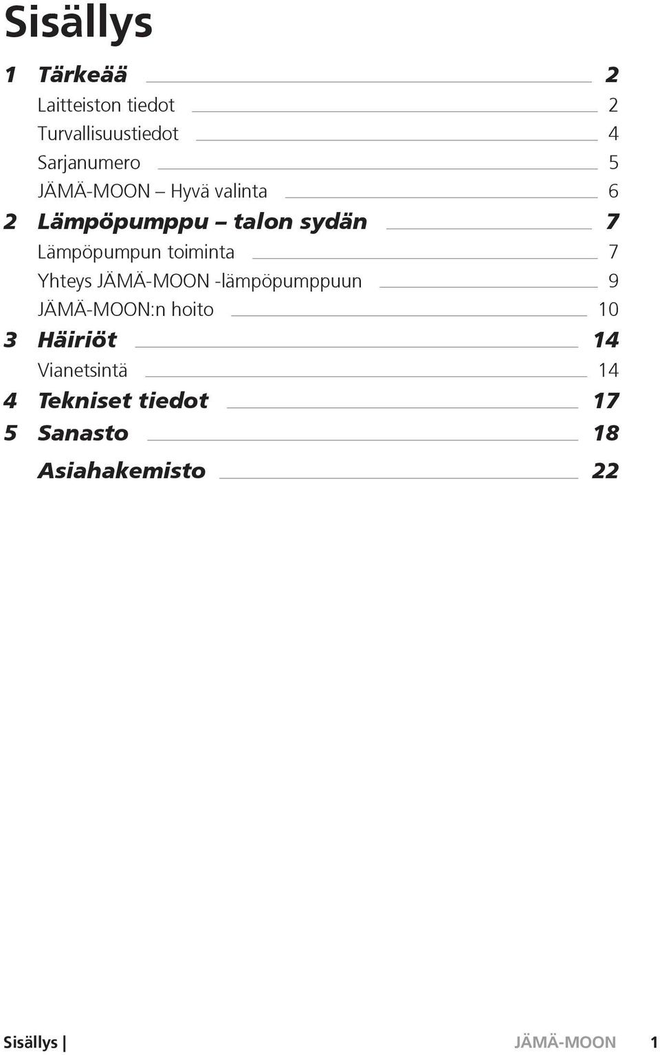 Lämpöpumpun toiminta 7 Yhteys -lämpöpumppuun 9 :n hoito 10 3