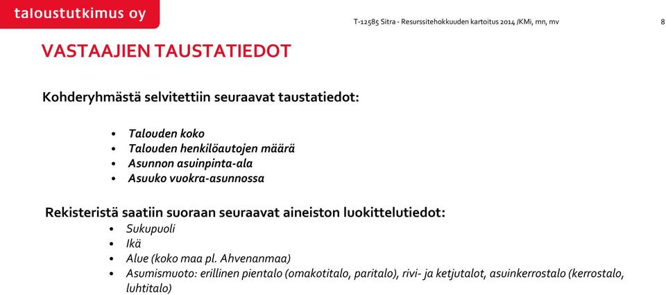 Rekisteristä saatiin suoraan seuraavat aineiston luokittelutiedot: Sukupuoli Ikä Alue (koko maa pl.