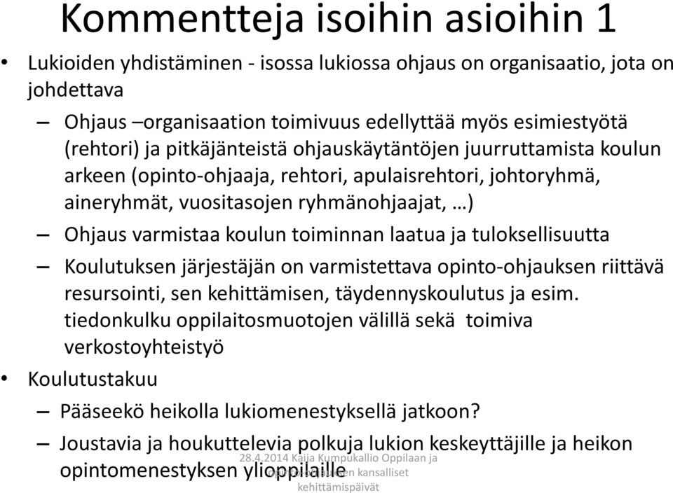 toiminnan laatua ja tuloksellisuutta Koulutuksen järjestäjän on varmistettava opinto-ohjauksen riittävä resursointi, sen kehittämisen, täydennyskoulutus ja esim.