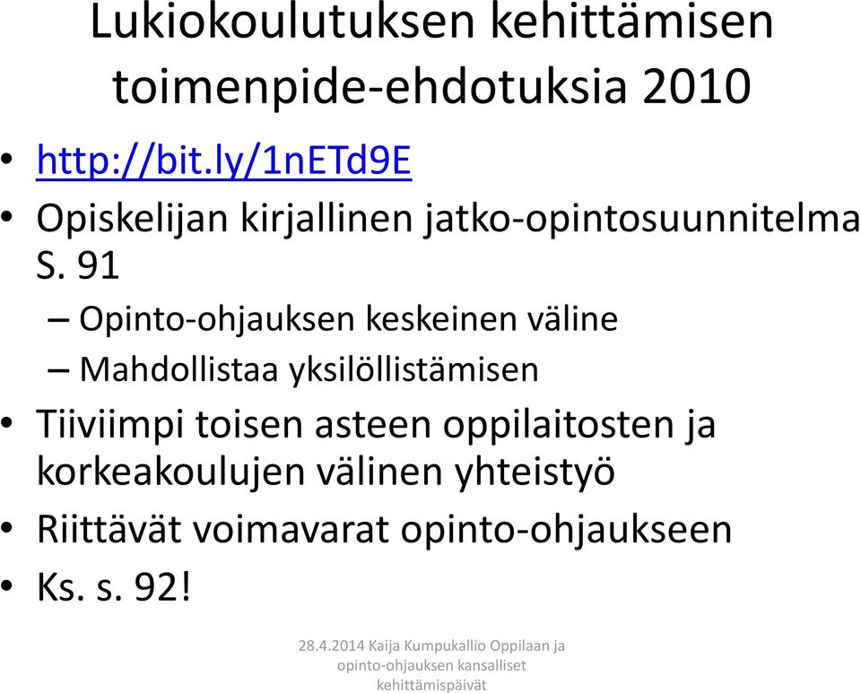 91 Opinto-ohjauksen keskeinen väline Mahdollistaa yksilöllistämisen Tiiviimpi