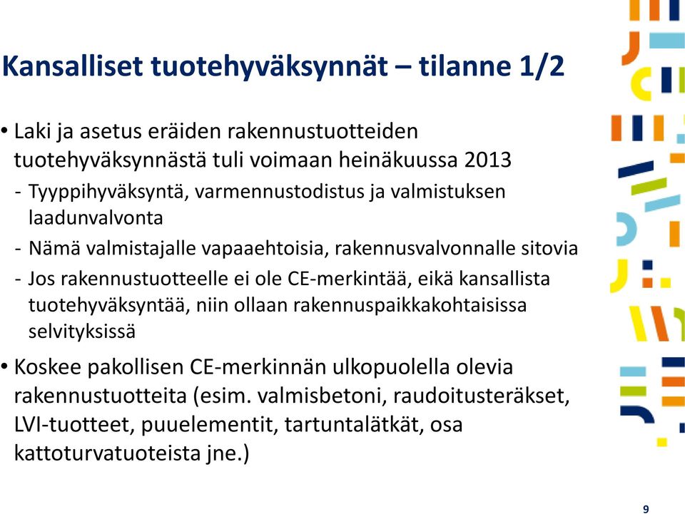 rakennustuotteelle ei ole CE-merkintää, eikä kansallista tuotehyväksyntää, niin ollaan rakennuspaikkakohtaisissa selvityksissä Koskee pakollisen