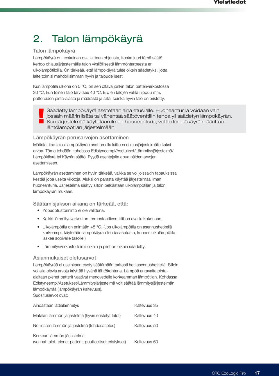 ulkolämpötiloilla. On tärkeää, että lämpökäyrä tulee oikein säädetyksi, jotta laite toimisi mahdollisimman hyvin ja taloudellisesti.