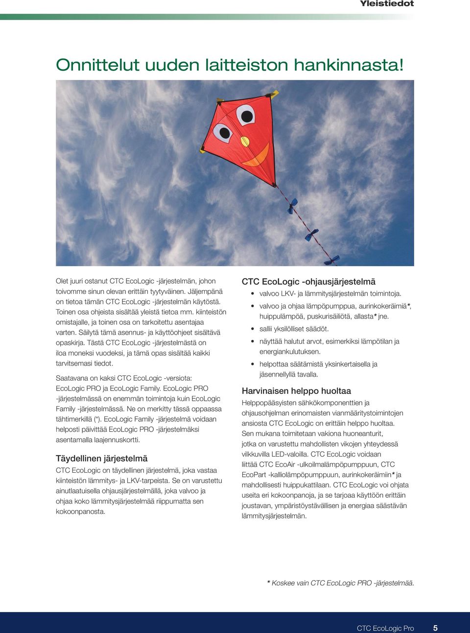 Säilytä tämä asennus- ja käyttöohjeet sisältävä opaskirja. Tästä CTC EcoLogic -järjestelmästä on iloa moneksi vuodeksi, ja tämä opas sisältää kaikki tarvitsemasi tiedot.