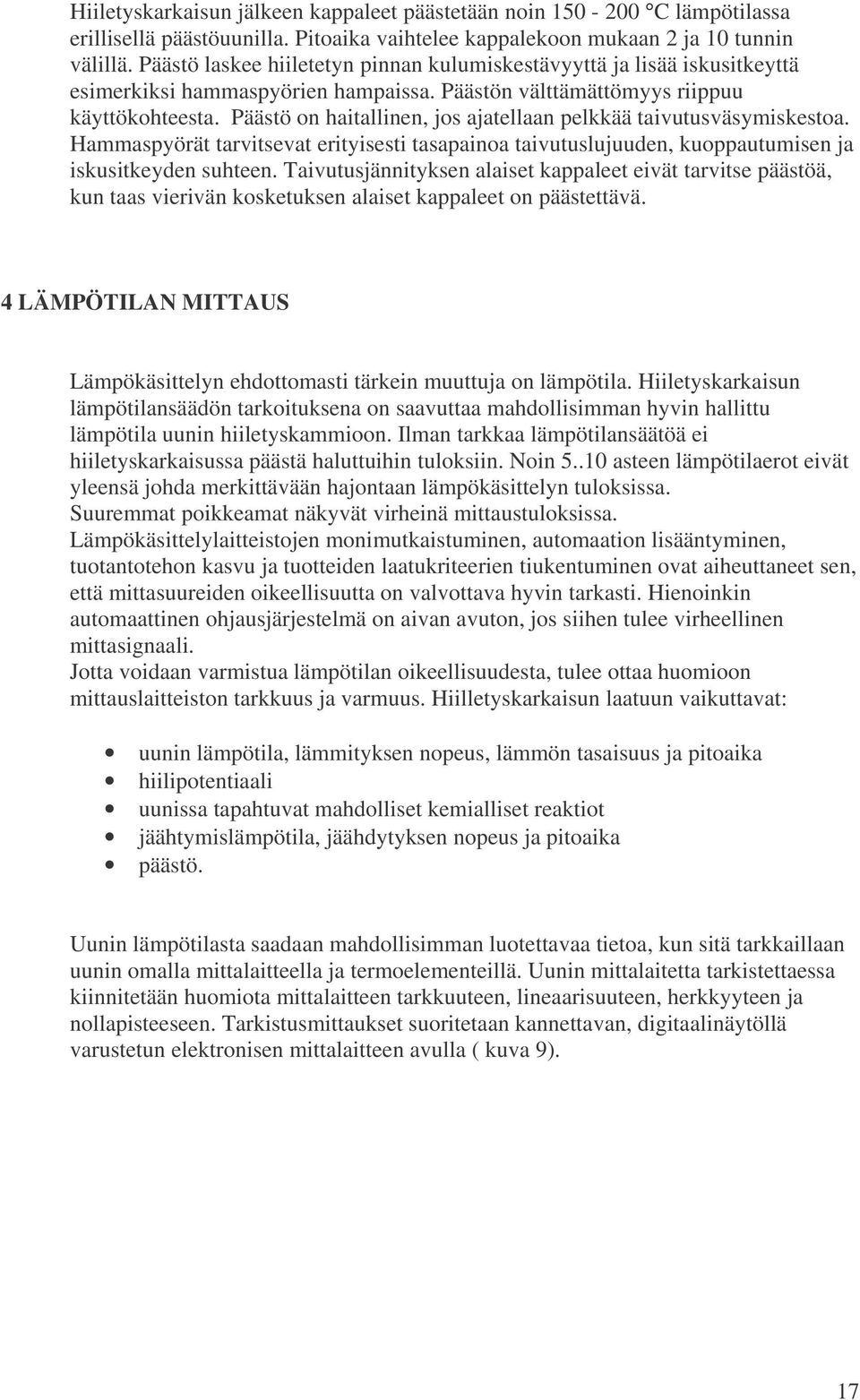 Päästö on haitallinen, jos ajatellaan pelkkää taivutusväsymiskestoa. Hammaspyörät tarvitsevat erityisesti tasapainoa taivutuslujuuden, kuoppautumisen ja iskusitkeyden suhteen.