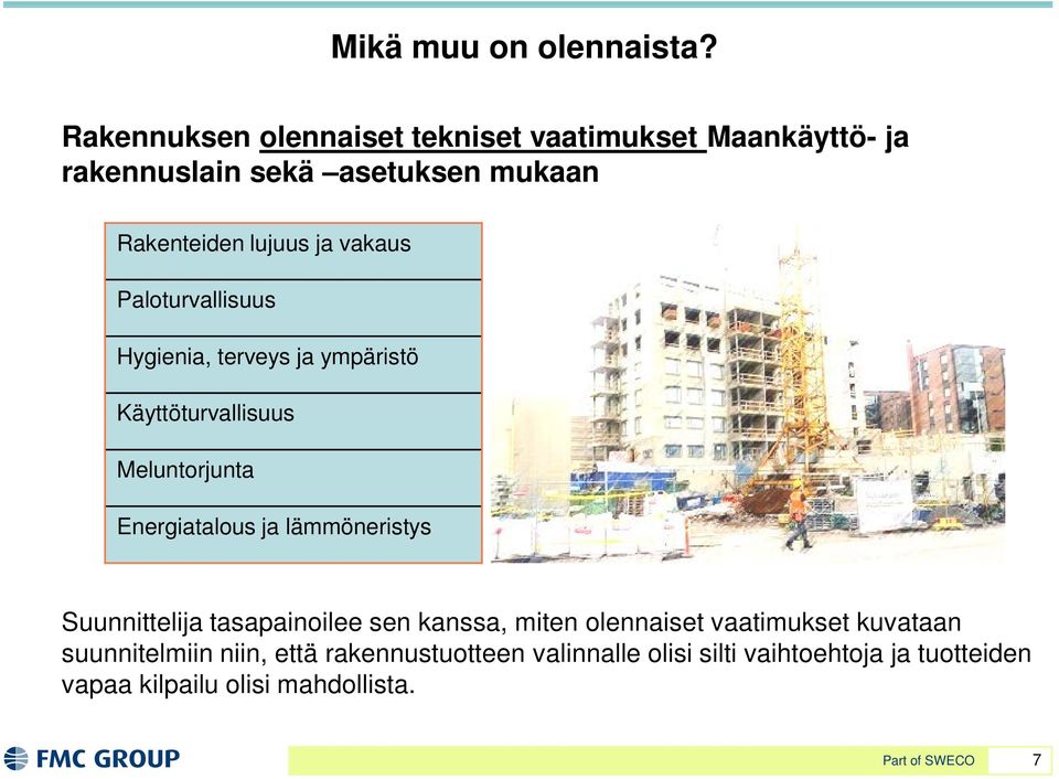 vakaus Paloturvallisuus Hygienia, terveys ja ympäristö Käyttöturvallisuus Meluntorjunta Energiatalous ja lämmöneristys