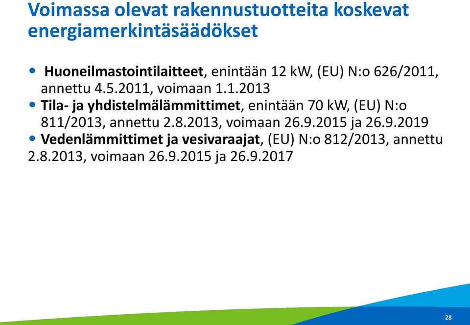 8.2013, voimaan 26.9.2015 ja 26.9.2019 Vedenlämmittimet ja vesivaraajat, (EU) N:o 812/2013, annettu 2.