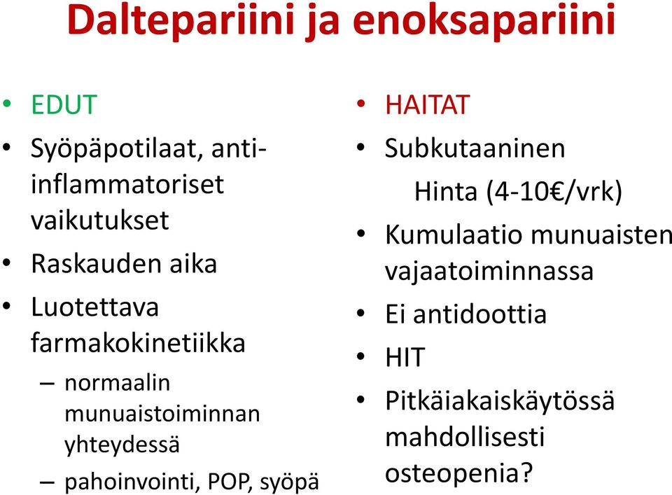 pahoinvointi, POP, syöpä HAITAT Subkutaaninen Hinta (4-10 /vrk) Kumulaatio