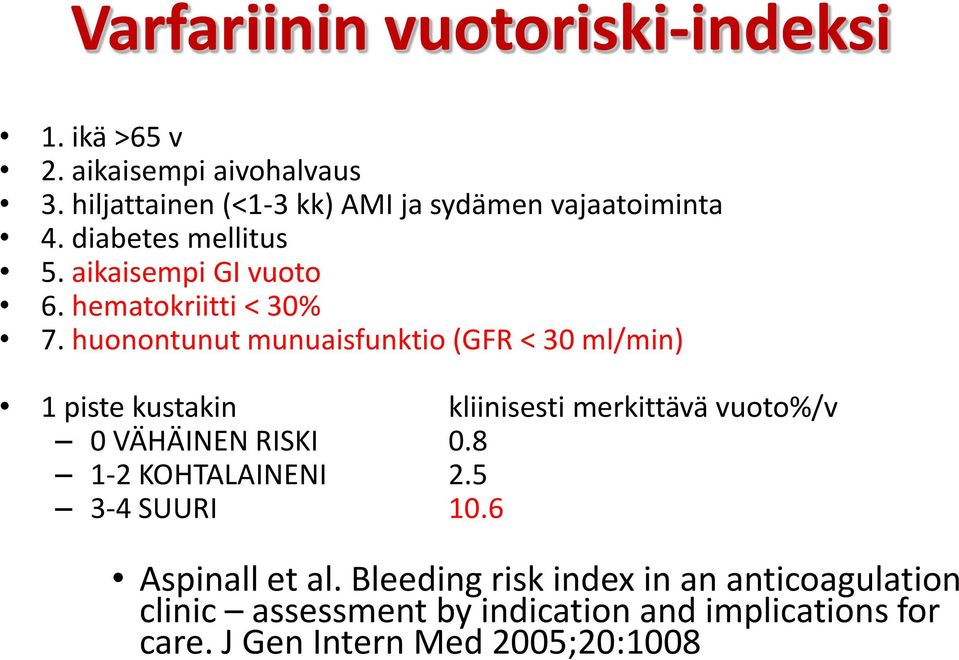 huonontunut munuaisfunktio (GFR < 30 ml/min) 1 piste kustakin kliinisesti merkittävä vuoto%/v 0 VÄHÄINEN RISKI 0.