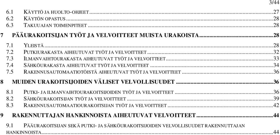 .. 36 8 MUIDEN URAKOITSIJOIDEN VÄLISET VELVOLLISUUDET... 36 8.1 PUTKI- JA ILMANVAIHTOURAKOITSIJOIDEN TYÖT JA VELVOITTEET... 36 8.2 SÄHKÖURAKOITSIJAN TYÖT JA VELVOITTEET... 39 8.