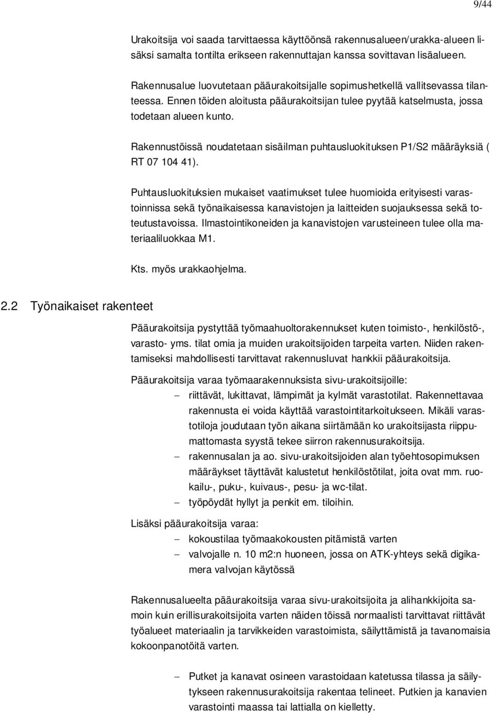 Rakennustöissä noudatetaan sisäilman puhtausluokituksen P1/S2 määräyksiä ( RT 07 104 41).