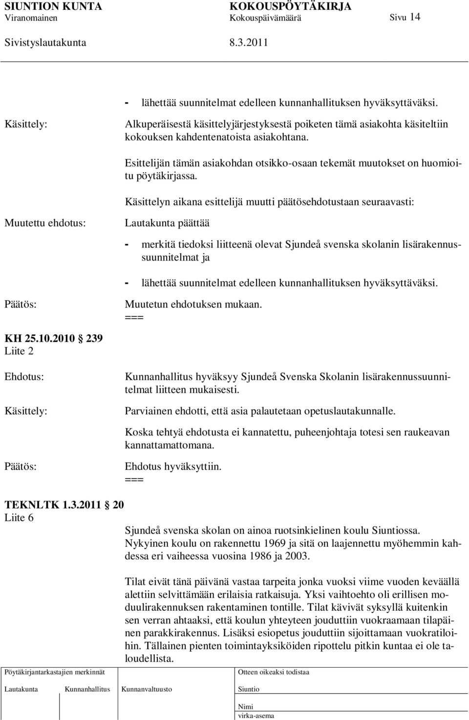 Esittelijän tämän asiakohdan otsikko-osaan tekemät muutokset on huomioitu pöytäkirjassa.