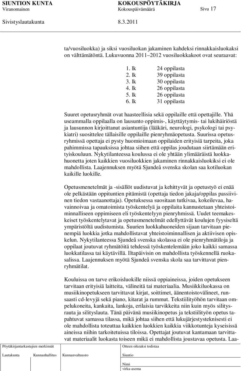 Yhä useammalla oppilaalla on lausunto oppimis-, käyttäytymis- tai lukihäiriöstä ja lausunnon kirjoittanut asiantuntija (lääkäri, neurologi, psykologi tai psykiatri) suosittelee tällaisille oppilaille