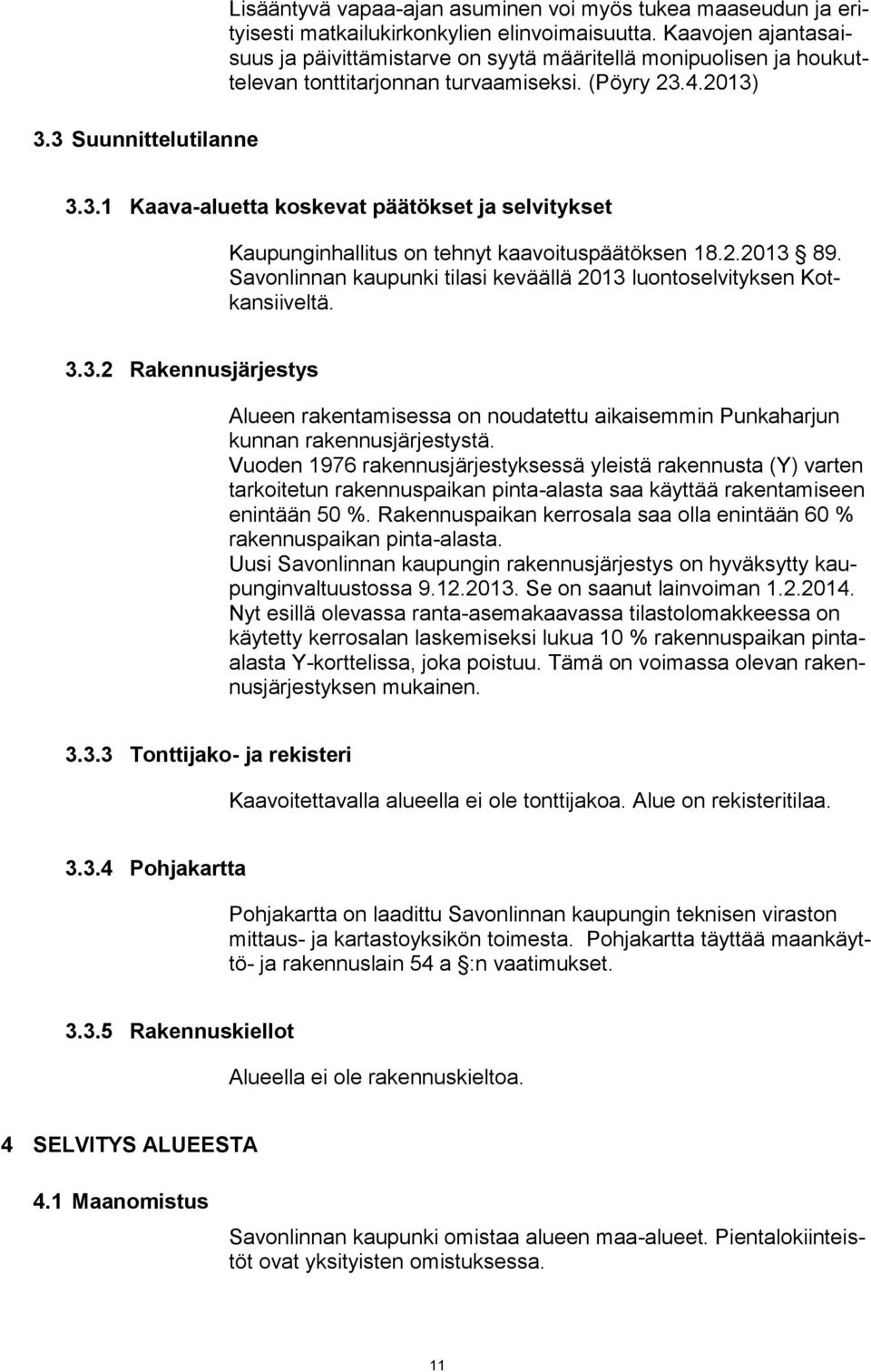 4.2013) 3.3.1 Kaava-aluetta koskevat päätökset ja selvitykset Kaupunginhallitus on tehnyt kaavoituspäätöksen 18.2.2013 89. Savonlinnan kaupunki tilasi keväällä 2013 luontoselvityksen Kotkansiiveltä.