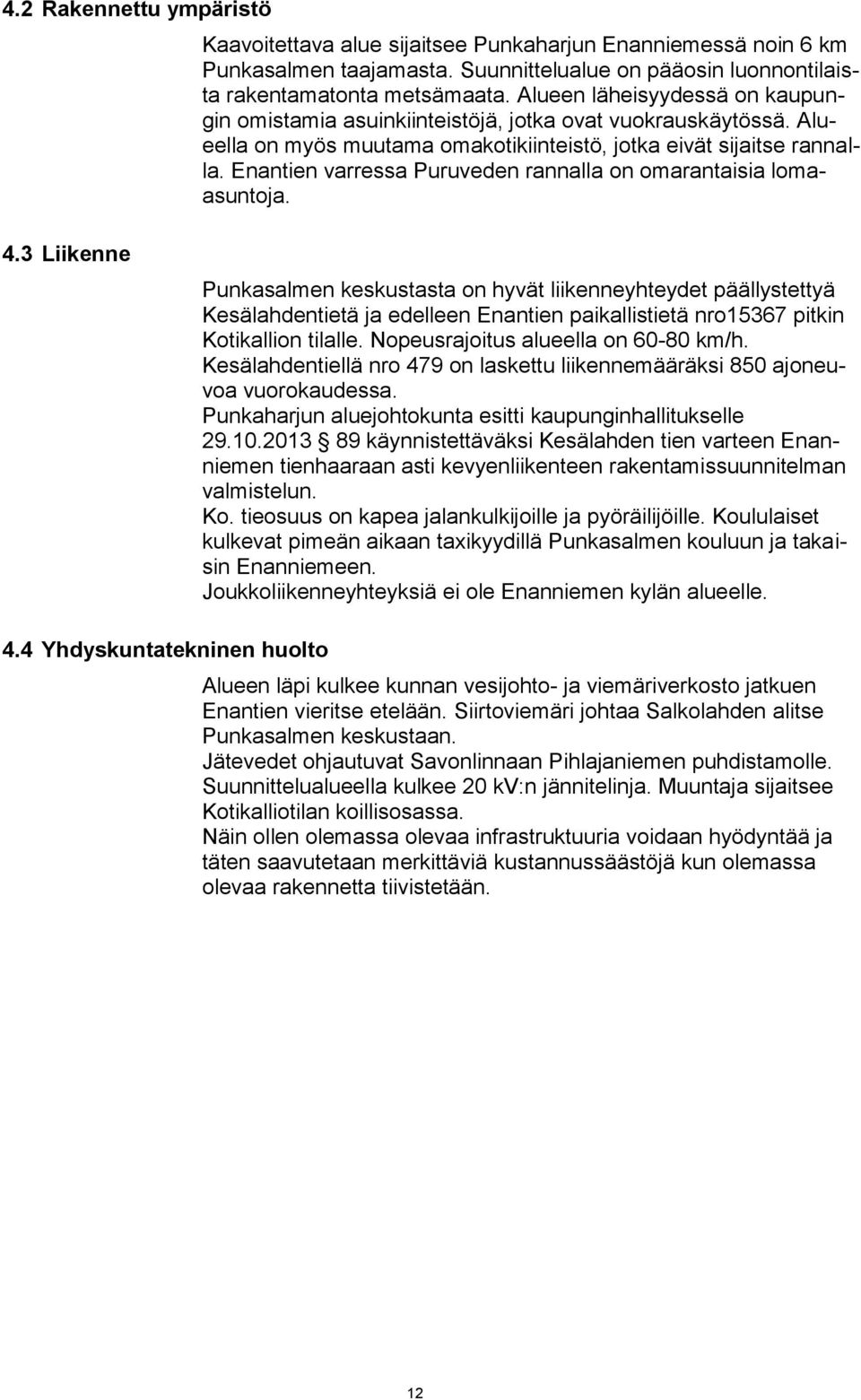 Enantien varressa Puruveden rannalla on omarantaisia lomaasuntoja. 4.