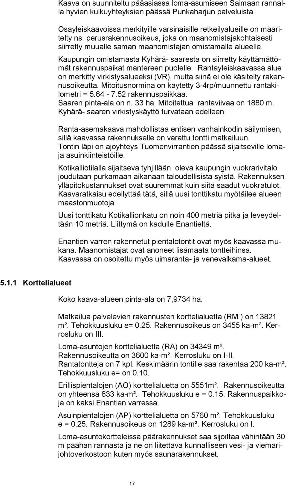 Kaupungin omistamasta Kyhärä- saaresta on siirretty käyttämättömät rakennuspaikat mantereen puolelle.