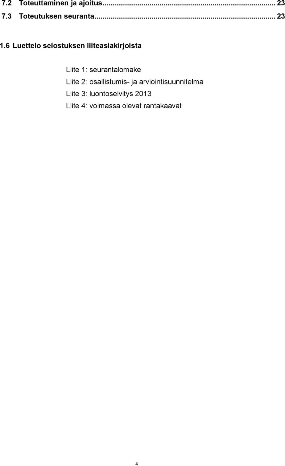6 Luettelo selostuksen liiteasiakirjoista Liite 1: