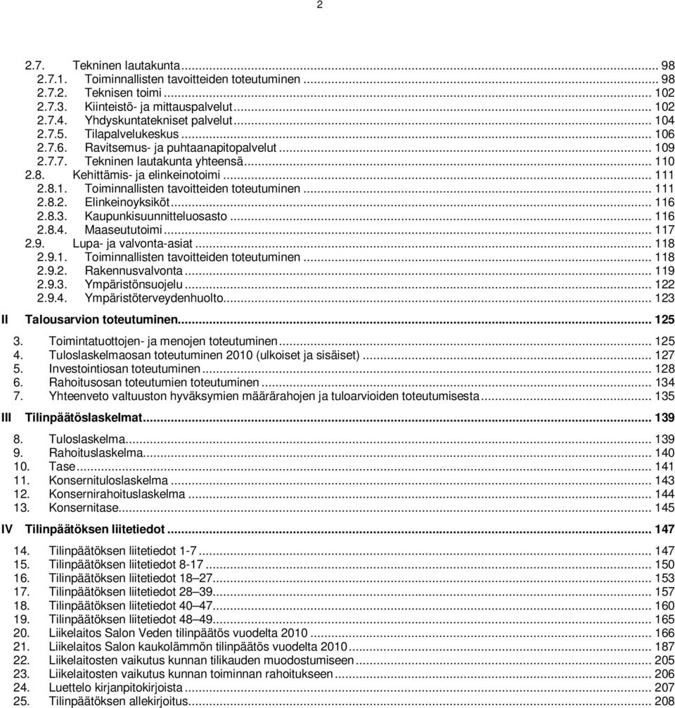 .. 111 2.8.2. Elinkeinoyksiköt... 116 2.8.3. Kaupunkisuunnitteluosasto... 116 2.8.4. Maaseututoimi... 117 2.9. Lupa- ja valvonta-asiat... 118 2.9.1. Toiminnallisten tavoitteiden toteutuminen... 118 2.9.2. Rakennusvalvonta.