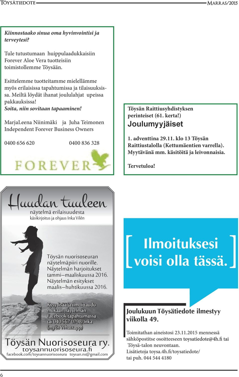 MarjaLeena Niinimäki ja Juha Teimonen Independent Forever Business Owners 0400 656 620 0400 836 328 Töysän Raittiusyhdistyksen perinteiset (61. kerta!) Joulumyyjäiset 1. adventtina 29.11.