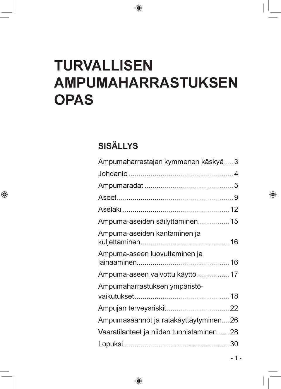 ..16 Ampuma-aseen luovuttaminen ja lainaaminen...16 Ampuma-aseen valvottu käyttö.