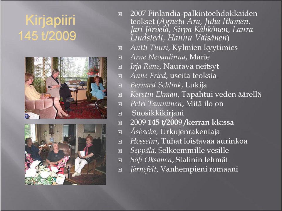 Kerstin Ekman, Tapahtui veden äärellä Petri Tamminen, Mitä ilo on Suosikkikirjani 2009 145 t/2009 /kerran kk:ssa Åsbacka,