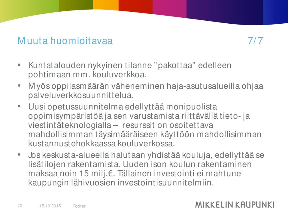 Uusi opetussuunnitelma edellyttää monipuolista oppimisympäristöä ja sen varustamista riittävällä tieto- ja viestintäteknologialla resurssit on osoitettava