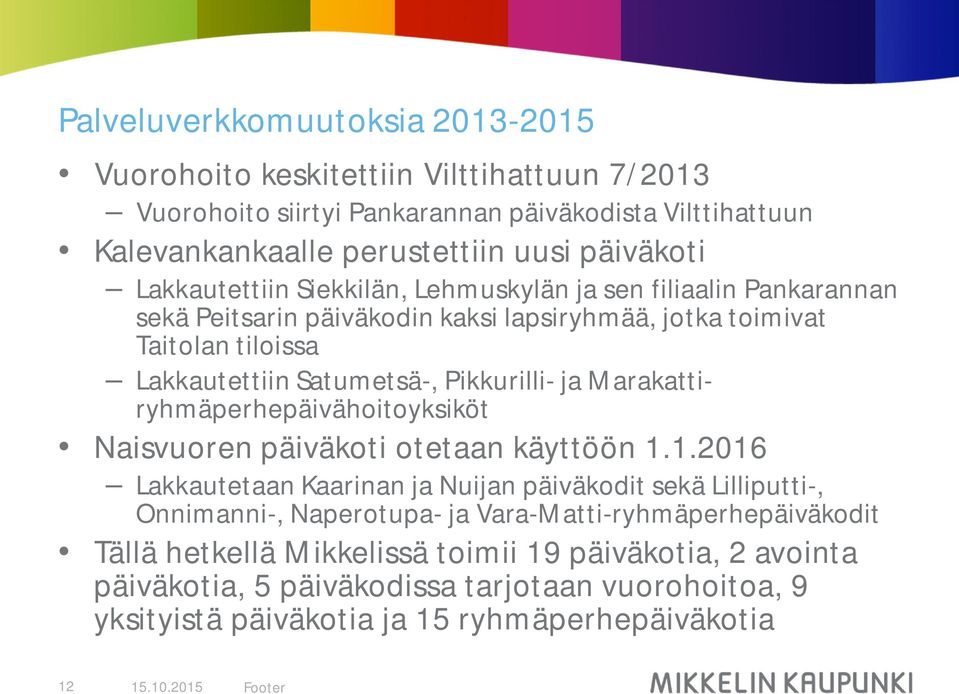 Marakattiryhmäperhepäivähoitoyksiköt Naisvuoren päiväkoti otetaan käyttöön 1.