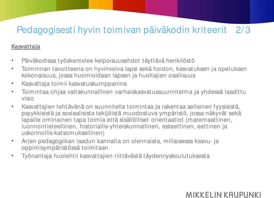 Kasvattajien tehtävänä on suunnitella toimintaa ja rakentaa sellainen fyysisistä, psyykkisistä ja sosiaalisista tekijöistä muodostuva ympäristö, jossa näkyvät sekä lapsille ominainen tapa toimia että