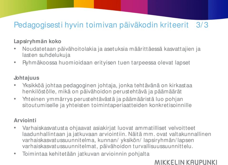 päämääristä luo pohjan sitoutumiselle ja yhteisten toimintaperiaatteiden konkretisoinnille Arviointi Varhaiskasvatusta ohjaavat asiakirjat luovat ammatilliset velvoitteet laadunhallintaan ja