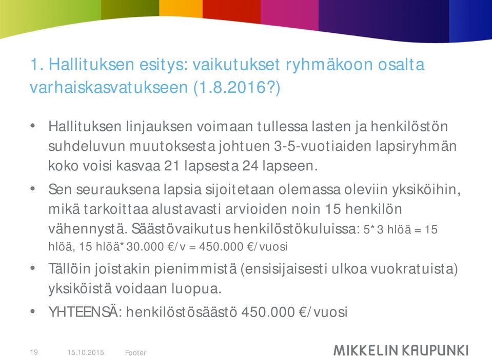 lapseen. Sen seurauksena lapsia sijoitetaan olemassa oleviin yksiköihin, mikä tarkoittaa alustavasti arvioiden noin 15 henkilön vähennystä.