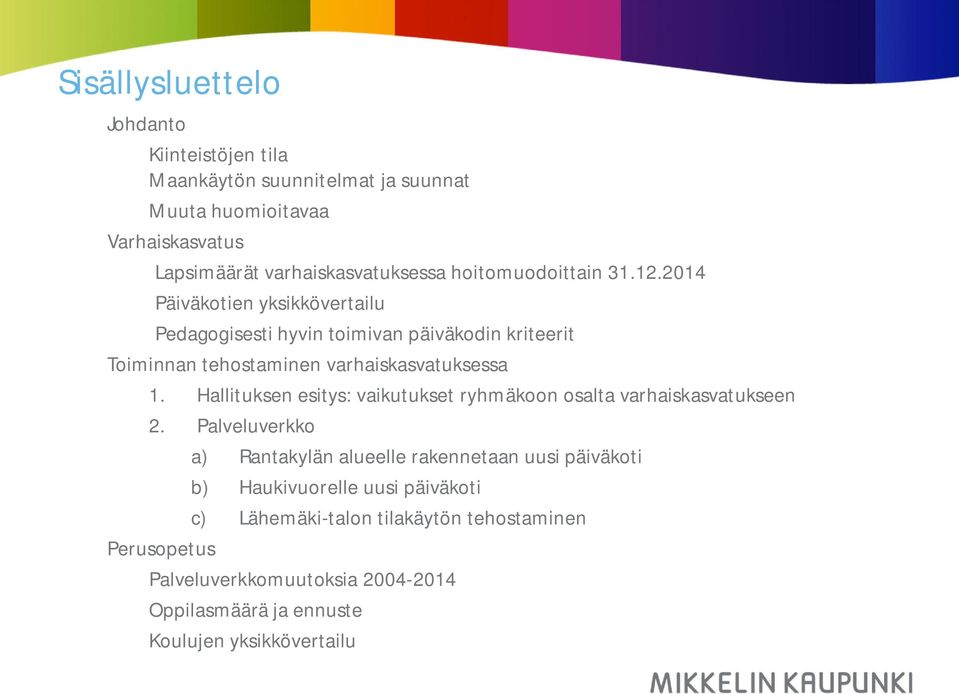 2014 Päiväkotien yksikkövertailu Pedagogisesti hyvin toimivan päiväkodin kriteerit Toiminnan tehostaminen varhaiskasvatuksessa 1.