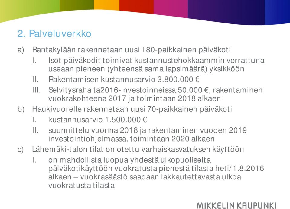 000, rakentaminen vuokrakohteena 2017 ja toimintaan 2018 alkaen b) Haukivuorelle rakennetaan uusi 70-paikkainen päiväkoti I. kustannusarvio 1.500.000 II.