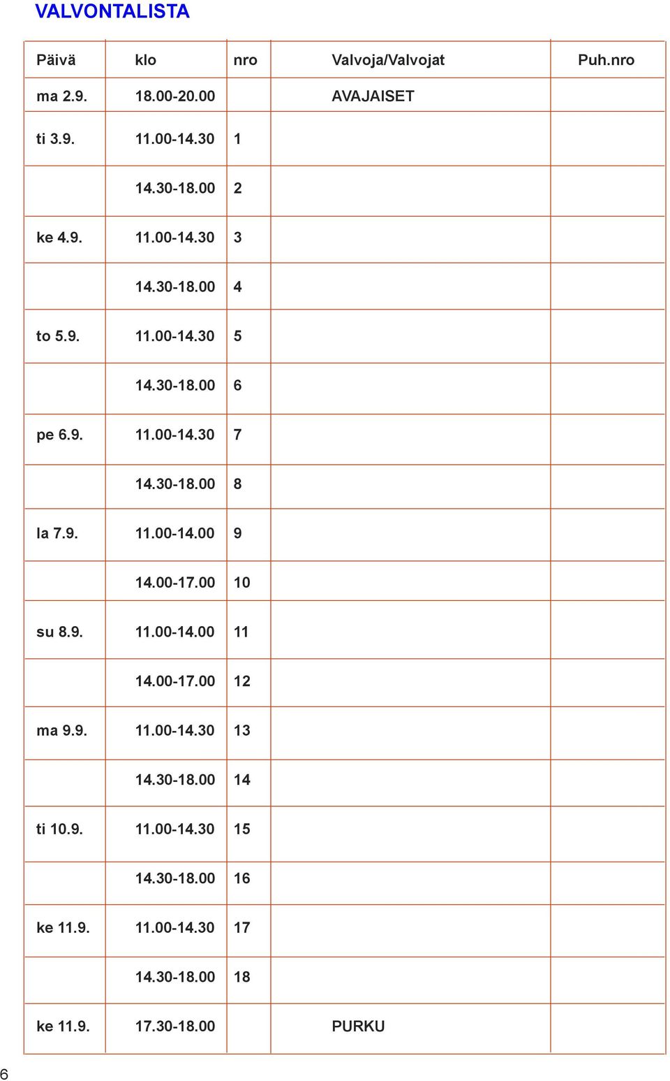 30-18.00 8 la 7.9. 11.00-14.00 9 14.00-17.00 10 su 8.9. 11.00-14.00 11 14.00-17.00 12 ma 9.9. 11.00-14.30 13 14.