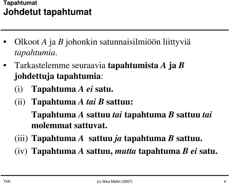 (ii) Tapahtuma A taibsattuu: Tapahtuma A sattuu tai tapahtuma B sattuu tai molemmat sattuvat.