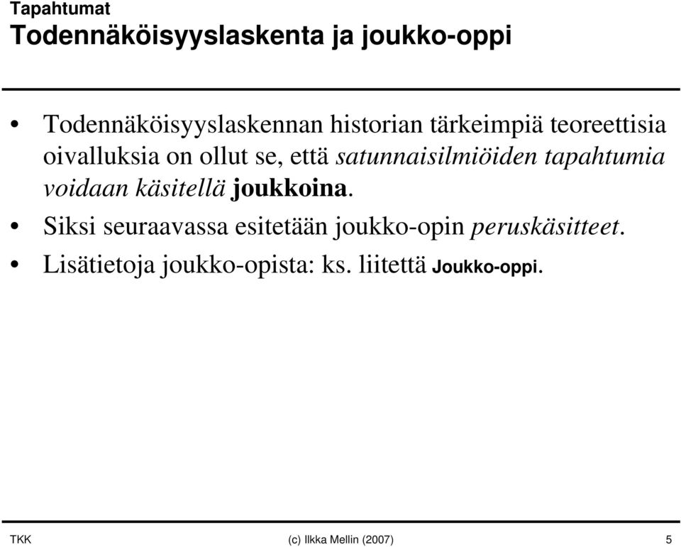 voidaan käsitellä joukkoina. Siksi seuraavassa esitetään joukko-opin peruskäsitteet.