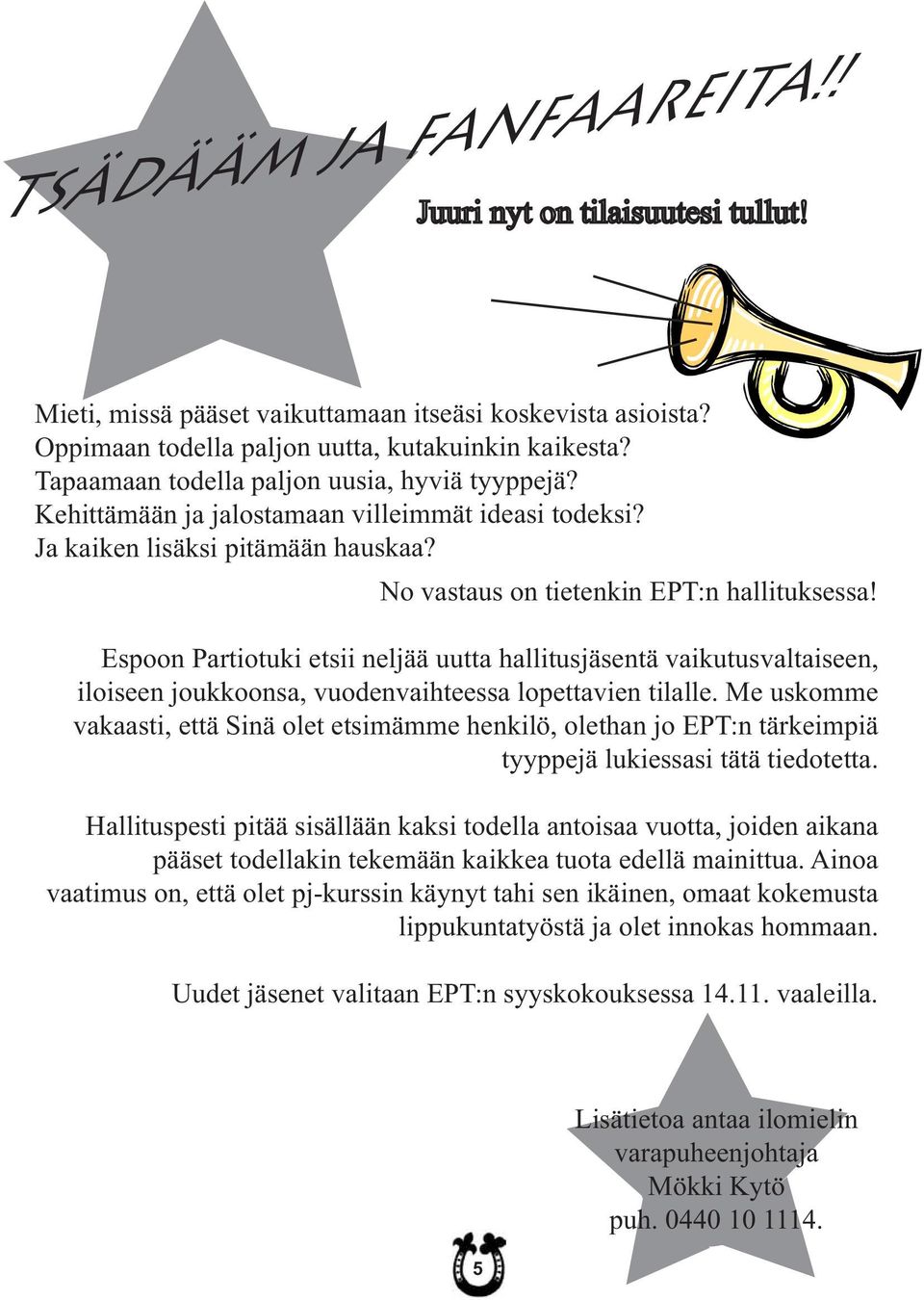 Espoon Partiotuki etsii neljää uutta hallitusjäsentä vaikutusvaltaiseen, iloiseen joukkoonsa, vuodenvaihteessa lopettavien tilalle.