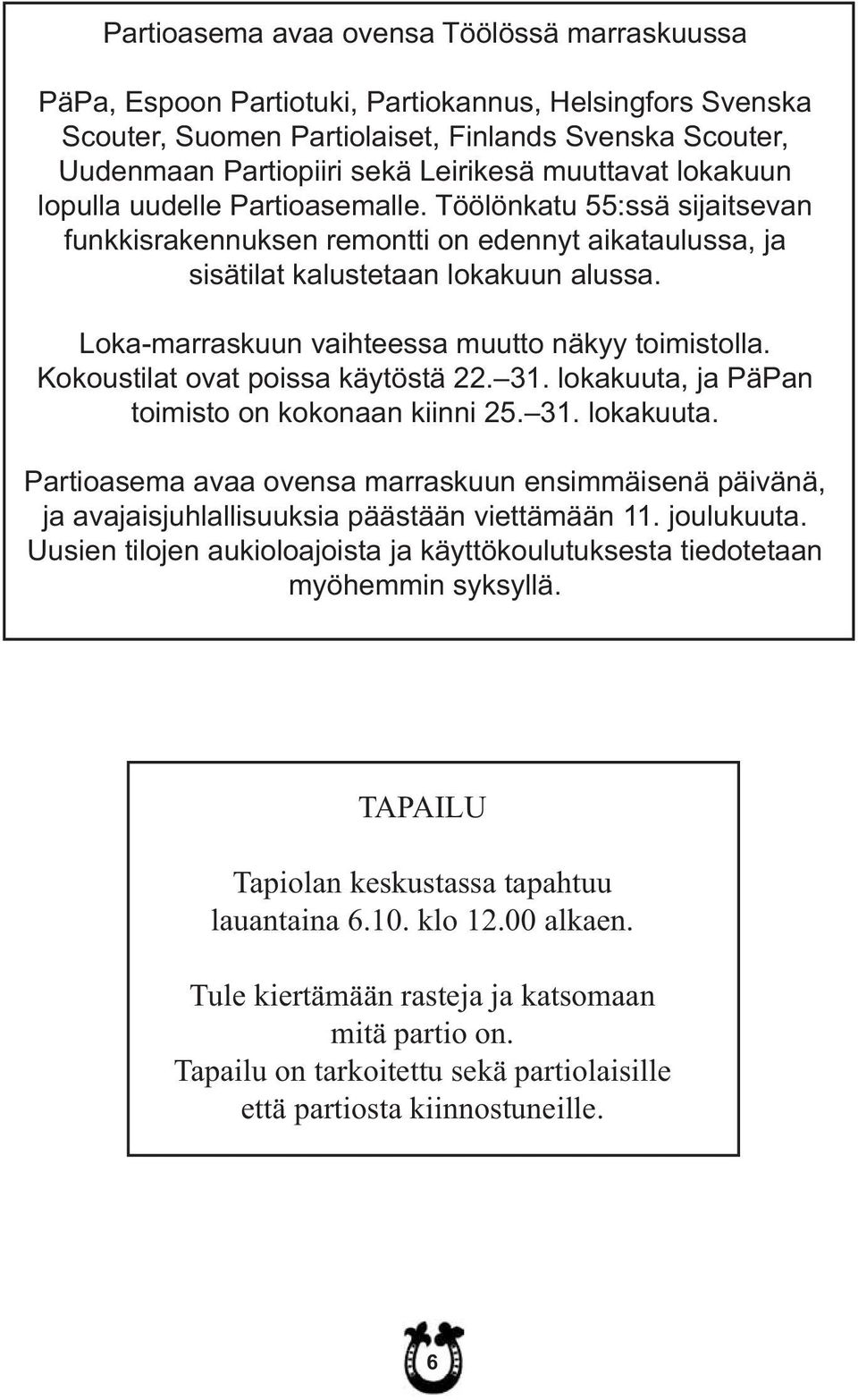 Loka-marraskuun vaihteessa muutto näkyy toimistolla. Kokoustilat ovat poissa käytöstä 22. 31. lokakuuta,