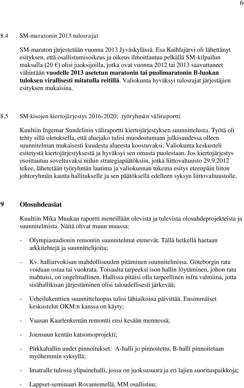 vähintään vuodelle 2013 asetetun maratonin tai puolimaratonin B-luokan tuloksen virallisesti mitatulla reitillä. Valiokunta hyväksyi tulosrajat järjestäjien esityksen mukaisina. 8.