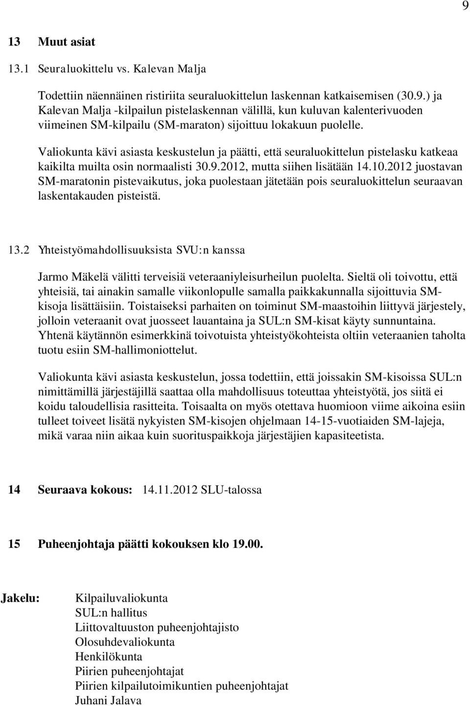 2012 juostavan SM-maratonin pistevaikutus, joka puolestaan jätetään pois seuraluokittelun seuraavan laskentakauden pisteistä. 13.