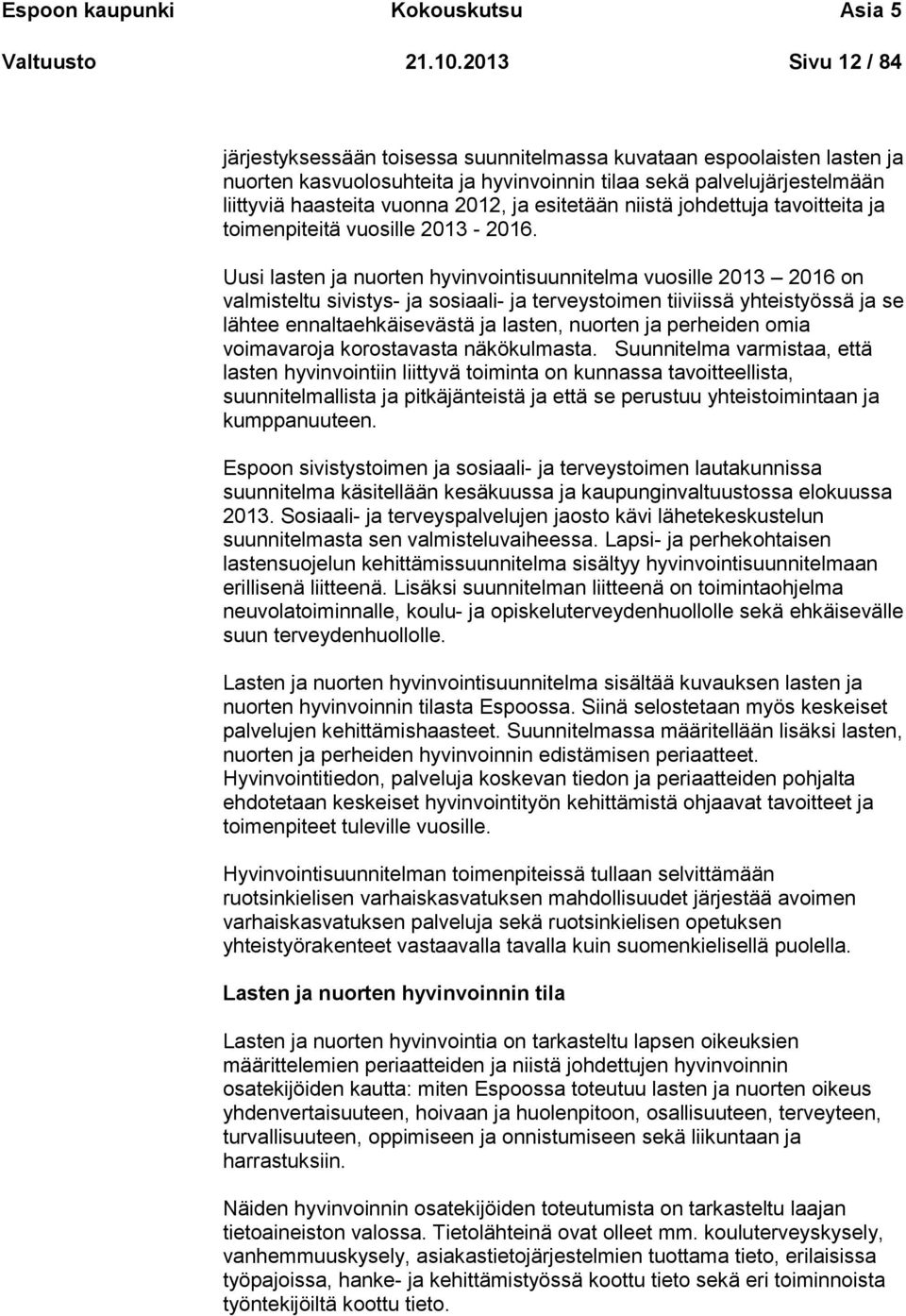 esitetään niistä johdettuja tavoitteita ja toimenpiteitä vuosille 2013-2016.