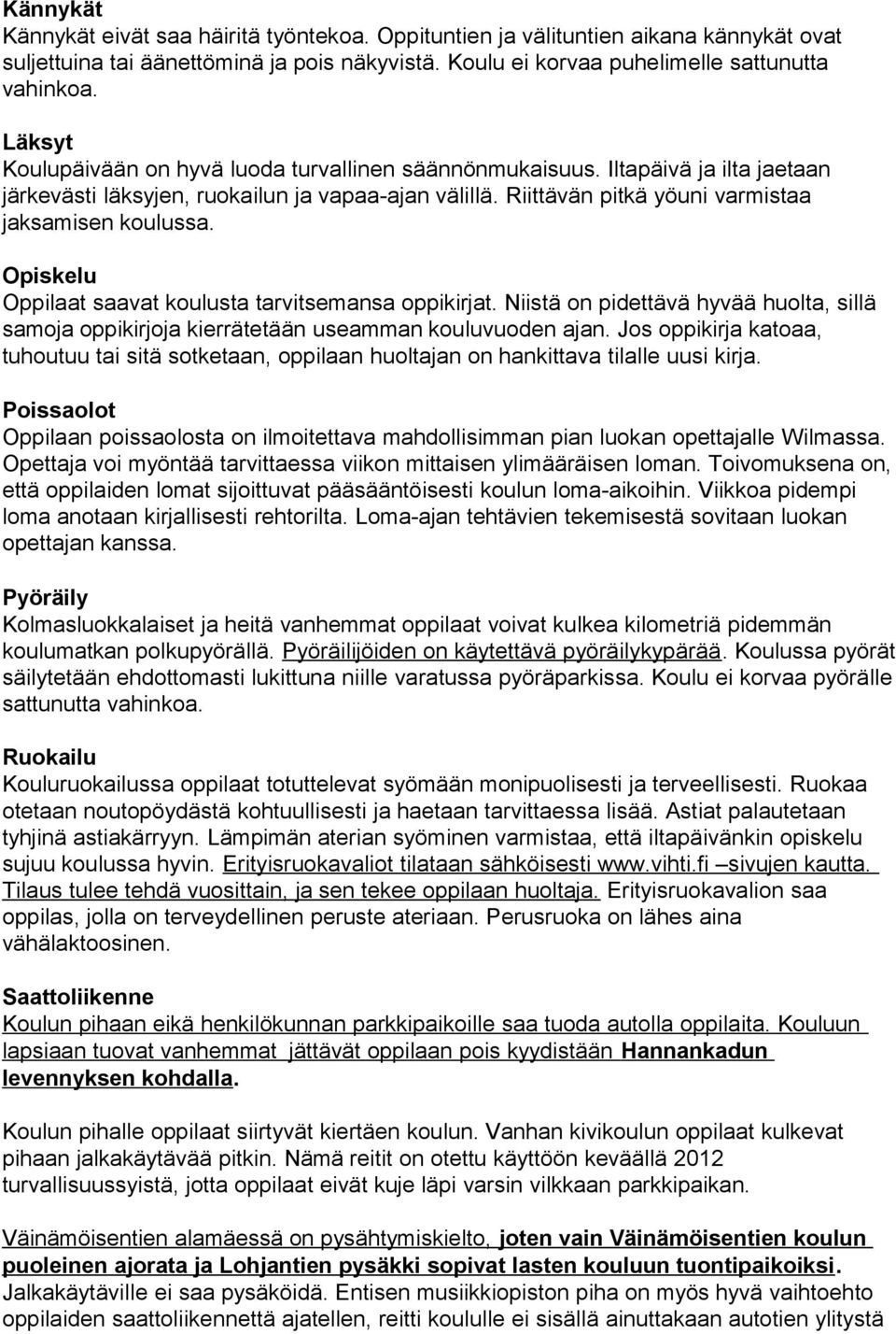 Opiskelu Oppilaat saavat koulusta tarvitsemansa oppikirjat. Niistä on pidettävä hyvää huolta, sillä samoja oppikirjoja kierrätetään useamman kouluvuoden ajan.