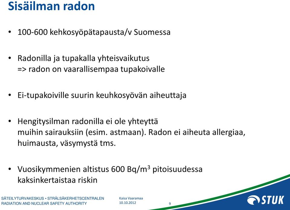 radonilla ei ole yhteyttä muihin sairauksiin (esim. astmaan).